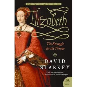 Elizabeth: The Struggle for the Throne -- David Starkey